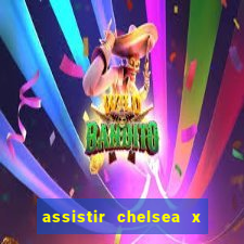 assistir chelsea x arsenal futemax